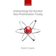 Interpreting the Nuclear  Non-Proliferation Treaty by Joyner, Daniel H., 9780199227358