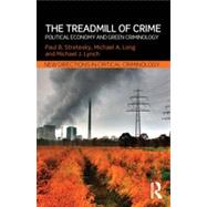 The Treadmill of Crime: Political Economy and Green Criminology by Stretesky; Paul B., 9780415657358