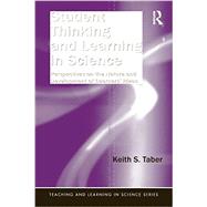 Student Thinking and Learning in Science: Perspectives on the Nature and Development of Learners' Ideas by Taber; Keith S., 9780415897358