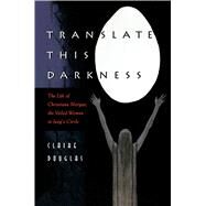 Translate This Darkness by Douglas, Claire; Douglas, Chaire, 9780691017358