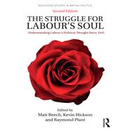 The Struggle for Labour's Soul: Understanding Labour's Political Thought Since 1945 by Beech; Matt, 9781138047358