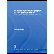The Economic Geography of Air Transportation by John T. Bowen, 9780203857359