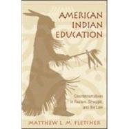 American Indian Education: Counternarratives in Racism, Struggle, and the Law by Fletcher; Matthew L. M., 9780415957359