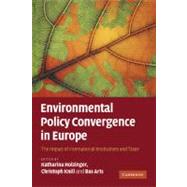 Environmental Policy Convergence in Europe: The Impact of International Institutions and Trade by Edited by Katharina Holzinger , Christoph Knill , Bas Arts, 9780521717359