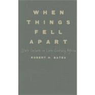 When Things Fell Apart: State Failure in Late-Century Africa by Robert H. Bates, 9780521887359