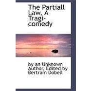 The Partiall Law, a Tragi-comedy by Dobell, Bertram, 9780554487359