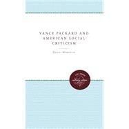 Vance Packard and American Social Criticism by Horowitz, Daniel, 9780807857359