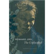 The Unfinished by Jirgl, Reinhard; Galbraith, Iain, 9780857427359