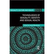Technologies of Sexuality, Identity and Sexual Health by Manderson; Lenore, 9781138107359