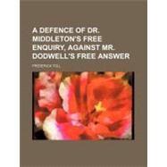 A Defence of Dr. Middleton's Free Enquiry by Toll, Frederick, 9781154497359