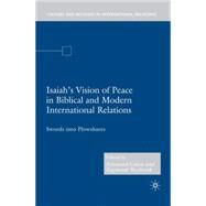 Isaiah's Vision of Peace in Biblical and Modern International Relations Swords into Plowshares by Cohen, Raymond; Westbrook, Raymond, 9781403977359