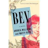 BEV A Novel by Williams, Andrea; Rich, Matty, 9781476797359