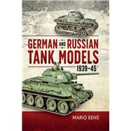 German and Russian Tank Models 1939-45 by Eens, Mario, 9781612007359