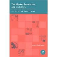 The Market Revolution and Its Limits: A Price for Everything by Shipman; Alan, 9780415157360