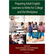 Preparing Adult English Learners to Write for College and the Workplace by Schaetzel, Kirsten; Peyton, Joy Kreeft; Fernndez, Rebeca, 9780472037360