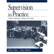 Supervision in Practice : Three Steps to Improving Teaching and Learning by Jeffrey Glanz, 9780761977360