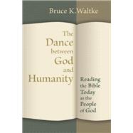 The Dance Between God and Humanity by Waltke, Bruce K., 9780802867360