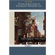 Familiar Letters on Chemistry Freiherr Von by Liebig, Justus, 9781502937360