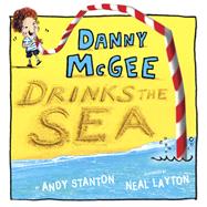 Danny McGee Drinks the Sea by Stanton, Andy; Layton, Neal, 9781524717360