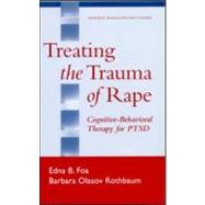 Treating the Trauma of Rape Cognitive-Behavioral Therapy for PTSD by Foa, Edna B.; Rothbaum, Barbara Olasov, 9781572307360