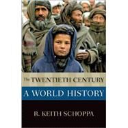 The Twentieth Century A World History by Schoppa, R. Keith, 9780190497361