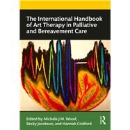 Routledge Handbook of Art Therapy in Hospice and Bereavement Care by Wood; Michele, 9781138087361