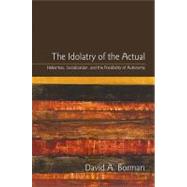 The Idolatry of the Actual: Habermas, Socialization, and the Possibility of Autonomy by Borman, David A., 9781438437361