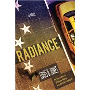 Radiance A Novel by Jones, Louis B., 9781582437361