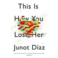 This Is How You Lose Her by Diaz, Junot, 9781594487361