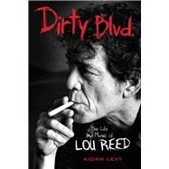 Dirty Blvd. The Life and Music of Lou Reed by Levy, Aidan, 9781613737361