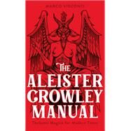 The Aleister Crowley Manual Thelemic Magick for Modern Times by Visconti, Marco, 9781786787361