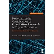 Negotiating the Complexities of Qualitative Research in Higher Education: Fundamental Elements and Issues by Jones; Susan R., 9780415517362