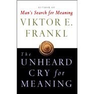The Unheard Cry for Meaning Psychotherapy and Humanism by Frankl, Viktor E., 9780671247362