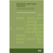Priority Setting Toolkit Guide to the Use of Economics in Healthcare Decision Making by Mitton, Craig; Donaldson, Cam, 9780727917362