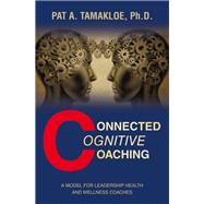 Connected Cognitive Coaching by Pat A. Tamakloe Ph.D., 9781665757362