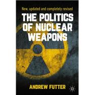 The Politics of Nuclear Weapons by Andrew Futter, 9783030487362