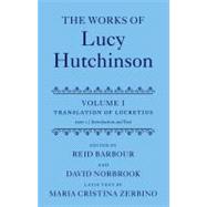 The Works of Lucy Hutchinson Volume I: The Translation of Lucretius by Barbour, Reid; Norbrook, David, 9780199247363
