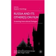 Russia and Its Other(s) on Film Screening Intercultural Dialogue by Hutchings, Stephen, 9780230517363
