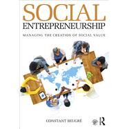 Social Entrepreneurship: Managing the Creation of Social Value by Beugre, Constant D., 9780415817363