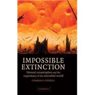 Impossible Extinction: Natural Catastrophes and the Supremacy of the Microbial World by Charles S. Cockell, 9780521817363