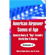 American Airpower Comes of Age : General Henry H. Hap Arnold's World War II Diaries - Volume II by Arnold, Henry Harley; Huston, John W., 9781410217363