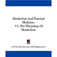 Metabolism and Practical Medicine : V1, the Physiology of Metabolism by Noorden, Carl Von; Magnus-levy, Adolf; Hall, I. Walker, 9781430497363