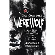The Compleat Werewolf by Anthony Boucher, 9781504057363