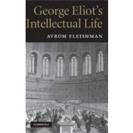 George Eliot's Intellectual Life by Avrom Fleishman, 9780521117364