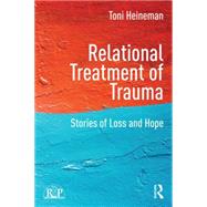 Relational Treatment of Trauma: Stories of loss and hope by Heineman; Toni, 9781138817364