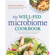 The Well-Fed Microbiome Cookbook by Campbell, Kristina; Sonnenburg, Justin, Ph.D.; Sonnenburg, Erica, Ph.D., 9781623157364