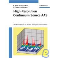 High-Resolution Continuum Source AAS The Better Way to Do Atomic Absorption Spectrometry by Welz, Bernhard; Becker-Ross, Helmut; Florek, Stefan; Heitmann, Uwe, 9783527307364