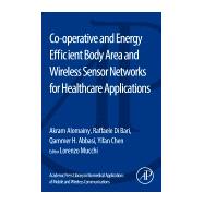 Co-Operative and Energy Efficient Body Area and Wireless Sensor Networks for Healthcare Applications by Alomainy, Akram; Di Bari, Raffaele; Abbasi, Qammer H.; Chen, Yifan; Mucchi, Lorenzo, 9780128007365