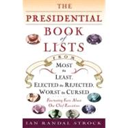 The Presidential Book of Lists From Most to Least, Elected to Rejected, Worst to Cursed-Fascinating Facts About Our Chief Executives by STROCK, IAN RANDAL, 9780345507365