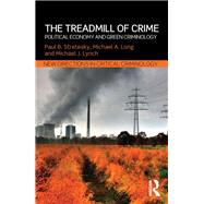 The Treadmill of Crime: Political Economy and Green Criminology by Stretesky; Paul B., 9780415657365